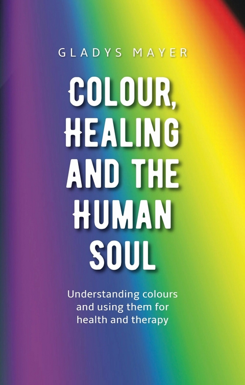 Colour, Healing and the Human Soul -  Gladys Mayer