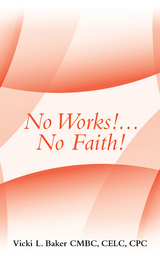 No Works!...No Faith! - Vicki L. Baker CMBC CELC CPC