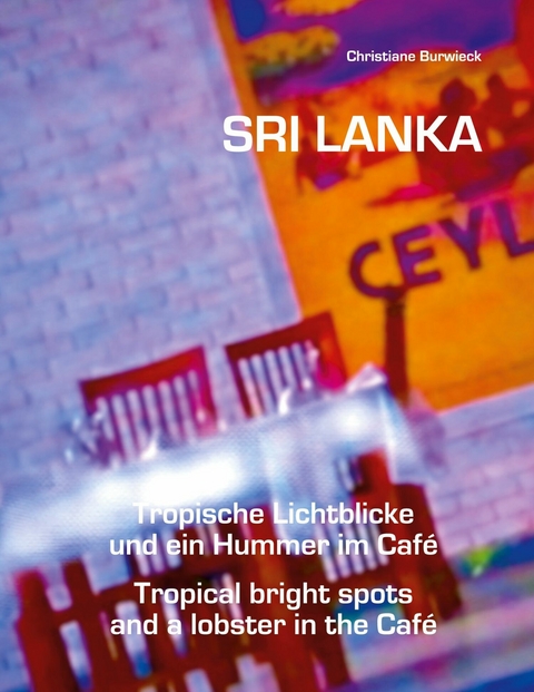 Sri Lanka Tropische Lichtblicke und ein Hummer im Café -  Christiane Burwieck,  Augustus Perera