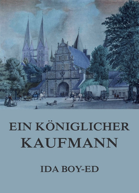 Ein königlicher Kaufmann - Ida Boy-Ed