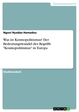 Was ist Kosmopolitismus? Der Bedeutungswandel des Begriffs "Kosmopolitismus" in Europa - Ngoei Nyadao Hamadou