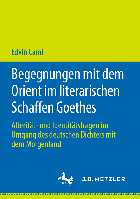 Begegnungen mit dem Orient im literarischen Schaffen Goethes - Edvin Cami