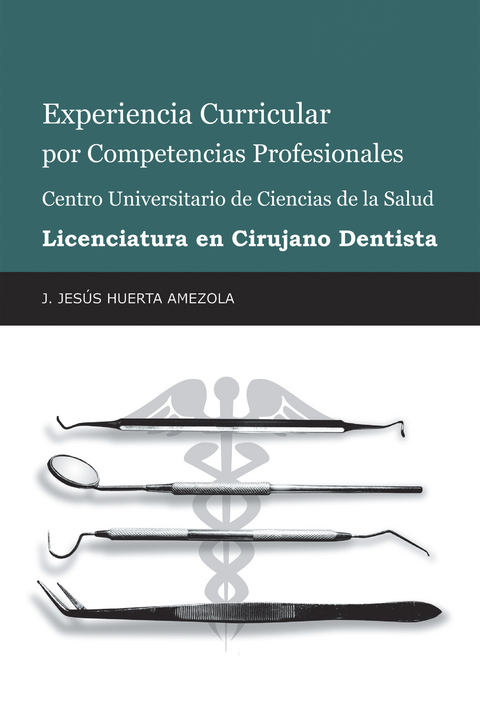 Experiencia Curricular Por Competencias Profesionales Centro Universitario De Ciencias De La Salud  Licenciatura En Cirujano Dentista - J. Jesús Huerta Amezola