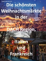 Die schönsten Weihnachtsmärkte in der Schweiz, Deutschland, Frankreich, Italien und Österreich - Martina Kloss