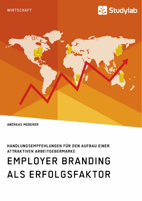 Employer Branding als Erfolgsfaktor. Handlungsempfehlungen für den Aufbau einer attraktiven Arbeitgebermarke - Andreas Mederer