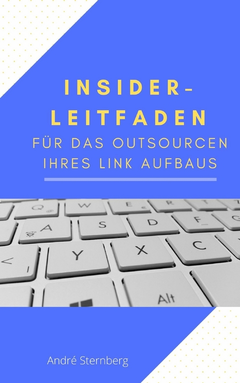 Insider-Leitfaden für das Outsourcen Ihres Link Aufbaus - Andre Sternberg