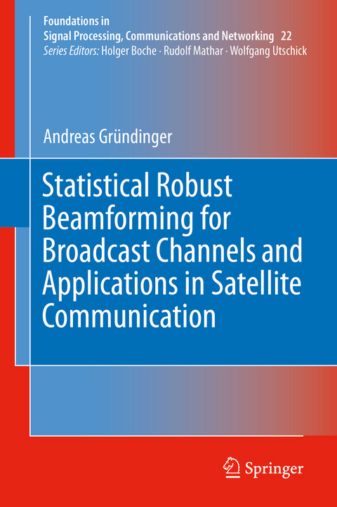 Statistical Robust Beamforming for Broadcast Channels and Applications in Satellite Communication - Andreas Gründinger