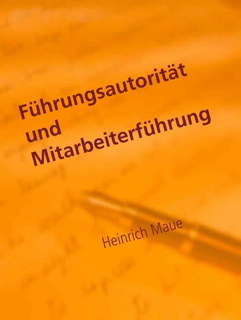 Führungsautorität und Mitarbeiterführung - Heinrich Maue