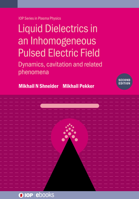 Liquid Dielectrics in an Inhomogeneous Pulsed Electric Field (Second Edition) - Mikhail N Shneider, Mikhail Pekker