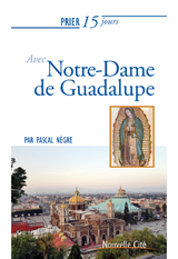 Prier 15 jours avec Notre-Dame de Guadalupe - Pascal Nègre