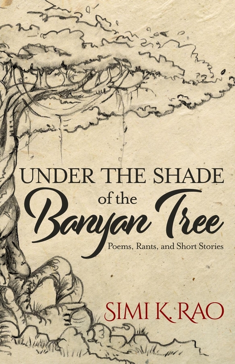 Under the Shade of the Banyan Tree : Poems, Rants, and Short Stories -  Simi K. Rao