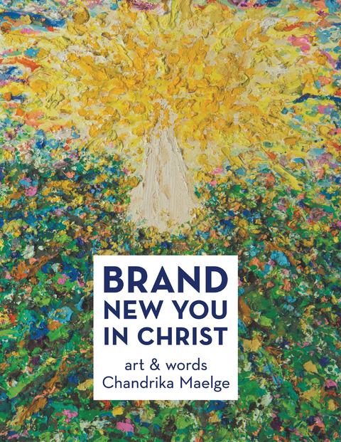 Brand New You in Christ - Chandrika Maelge