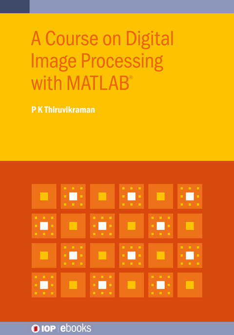 A Course on Digital Image Processing with MATLAB® - P K Thiruvikraman