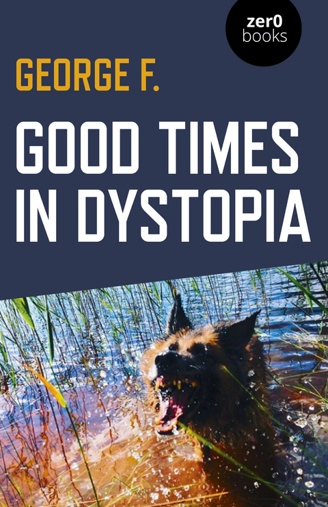 Good Times in Dystopia -  George F.