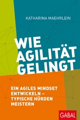 Wie Agilität gelingt - Katharina Maehrlein