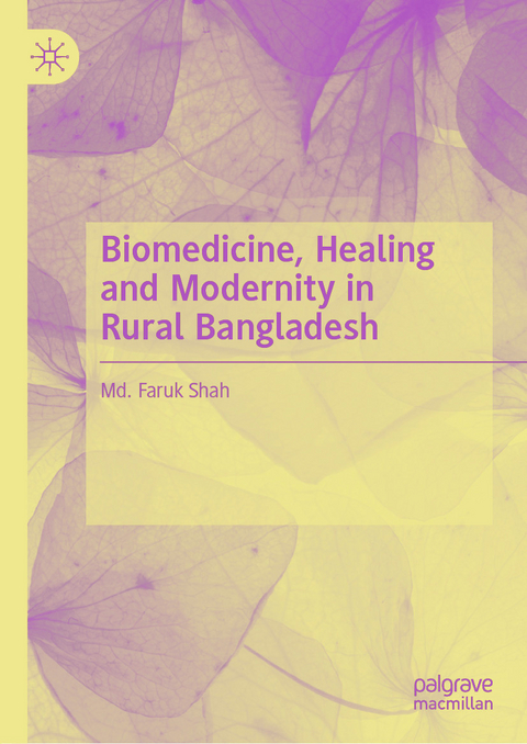 Biomedicine, Healing and Modernity in Rural Bangladesh -  Md. Faruk Shah