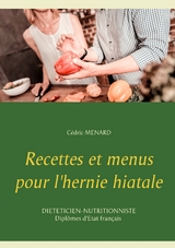 Recettes et menus pour l'hernie hiatale - Cédric Menard