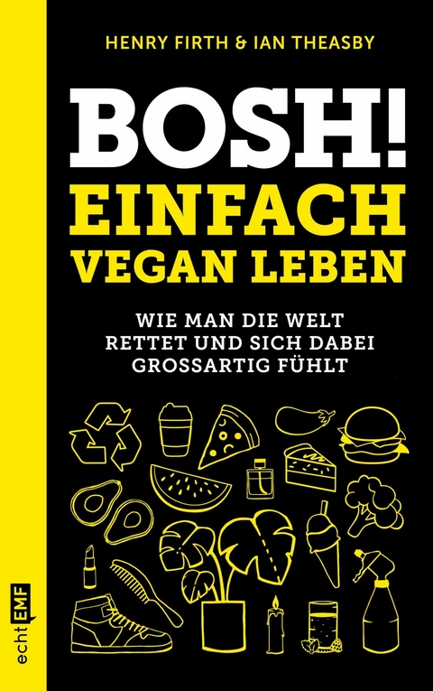 Bosh! Einfach vegan leben - Henry Firth, Ian Theasby