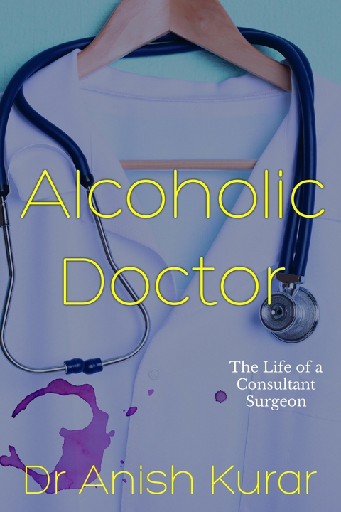 Alcoholic Doctor -  Anish Kurar