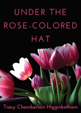 Under The Rose-Colored Hat - Tracy Chamberlain Higginbotham