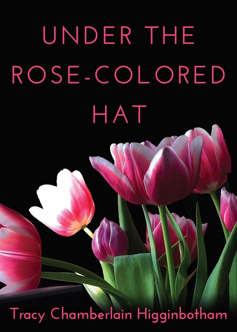 Under The Rose-Colored Hat - Tracy Chamberlain Higginbotham