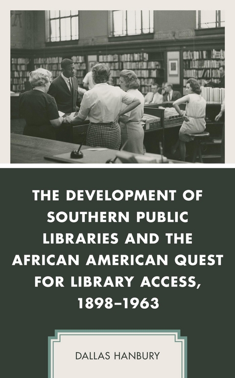 Development of Southern Public Libraries and the African American Quest for Library Access, 1898-1963 -  Dallas Hanbury