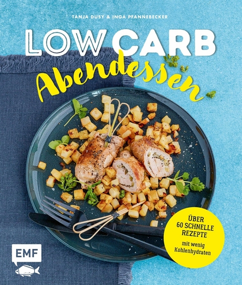 Low Carb Abendessen – Über 60 schnelle Rezepte mit wenig Kohlenhydraten - Tanja Dusy, Inga Pfannebecker