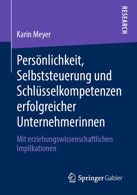 Persönlichkeit, Selbststeuerung und Schlüsselkompetenzen erfolgreicher Unternehmerinnen - Karin Meyer