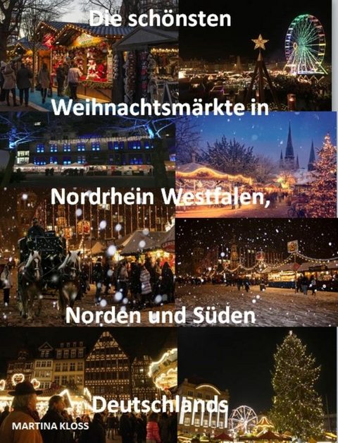 Die schönsten Weihnachtsmärkte Nordrhein Westfalen, Norden und Süden Deutschlands - Martina Kloss