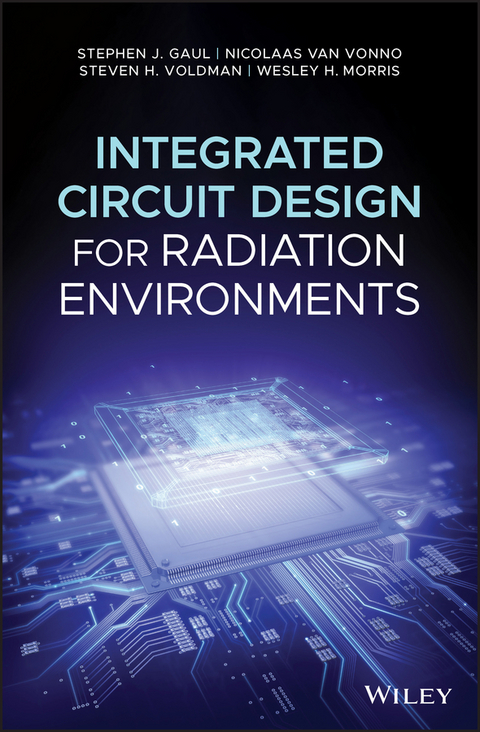 Integrated Circuit Design for Radiation Environments -  Stephen J. Gaul,  Wesley H. Morris,  Steven H. Voldman,  Nicolaas van Vonno