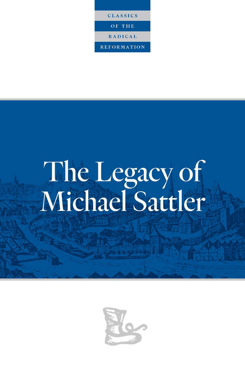 Legacy of Michael Sattler -  Michael Sattler