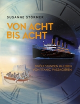 Von acht bis acht. Zwölf Stunden im Leben von Titanic-Passagieren - Susanne Störmer