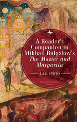 A Reader’s Companion to Mikhail Bulgakov’s The Master and Margarita - J.A.E. Curtis