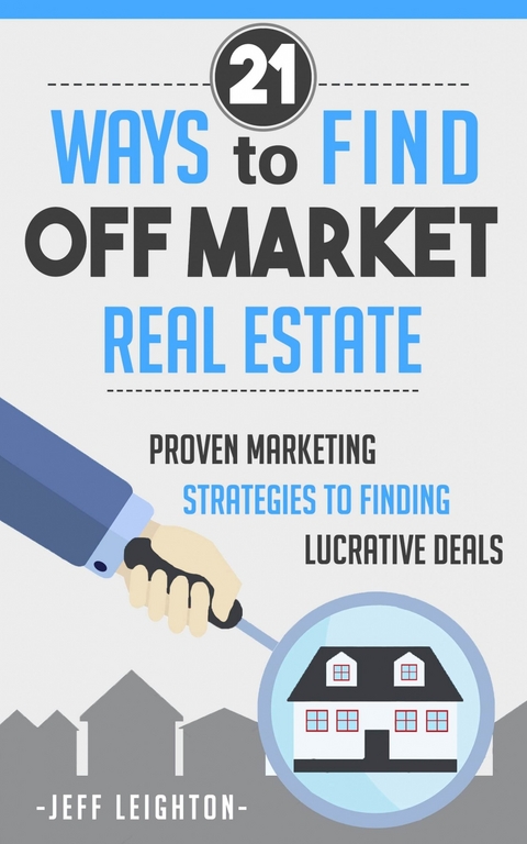 21 Ways To Find Off Market Real Estate -  Jeff Leighton