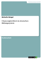 Chancengleichheit im deutschen Bildungssystem - Michelle Weigel