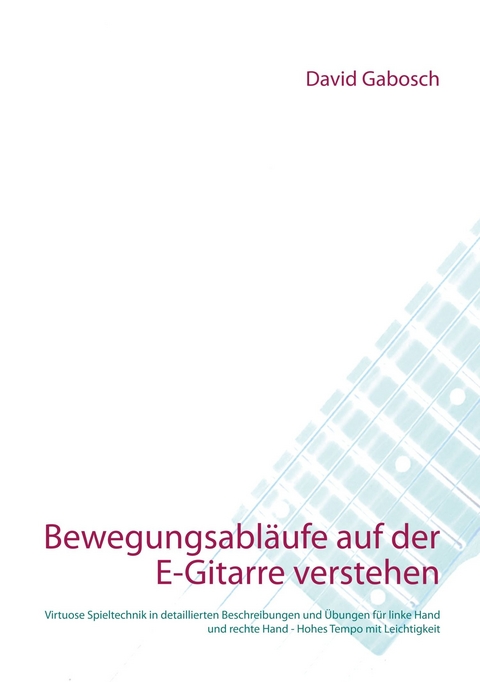 Bewegungsabläufe auf der E-Gitarre verstehen - David Gabosch