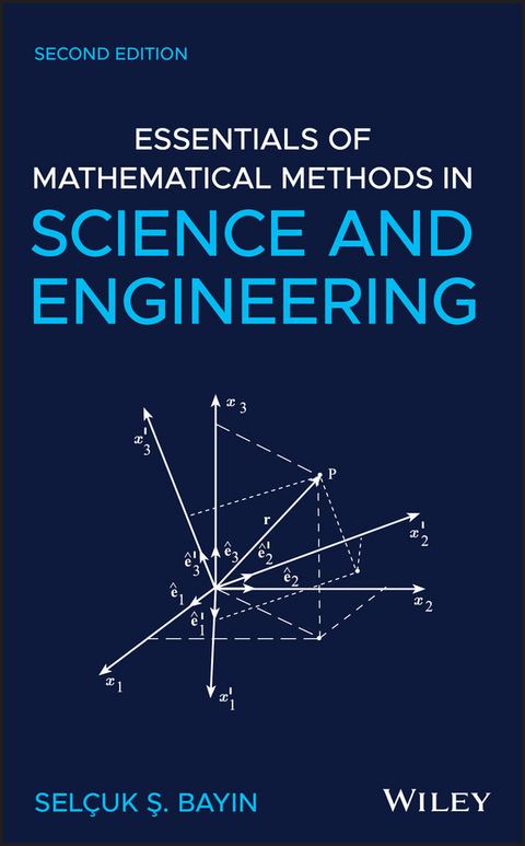 Essentials of Mathematical Methods in Science and Engineering -  Selcuk S. Bayin