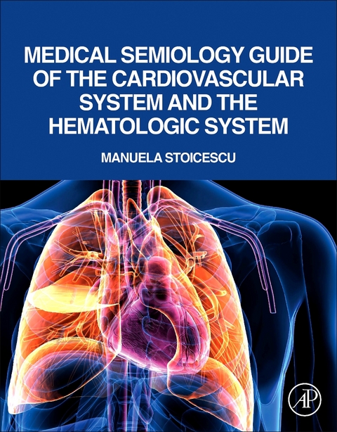 Medical Semiology Guide of the Cardiovascular System and the Hematologic System -  Manuela Stoicescu