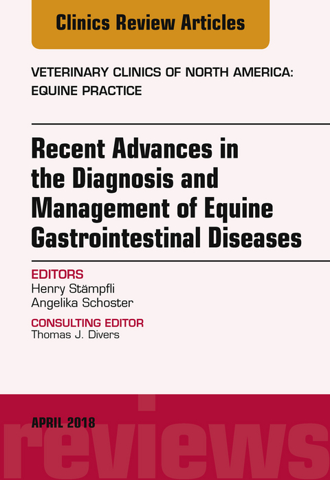 Equine Gastroenterology, An Issue of Veterinary Clinics of North America: Equine Practice -  Angelika Schoster,  Henry Stampfli