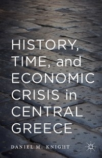 History, Time, and Economic Crisis in Central Greece -  Daniel Knight