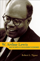 W. Arthur Lewis and the Birth of Development Economics - Robert L. Tignor