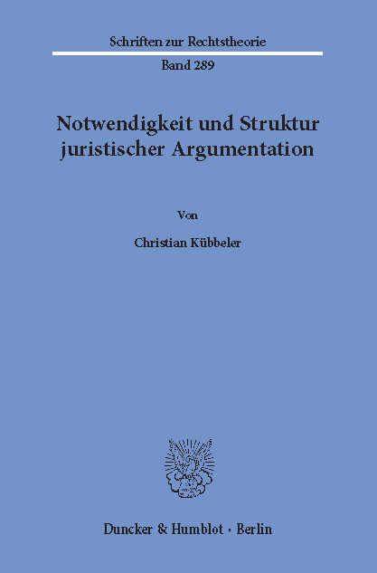 Notwendigkeit und Struktur juristischer Argumentation. -  Christian Kübbeler