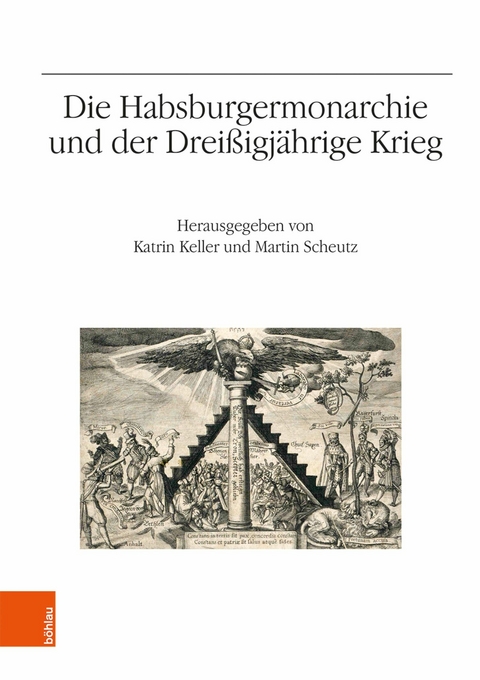 Die Habsburgermonarchie und der Dreißigjährige Krieg -  Katrin Keller,  Martin Scheutz