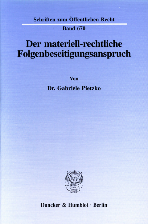 Der materiell-rechtliche Folgenbeseitigungsanspruch. -  Gabriele Pietzko