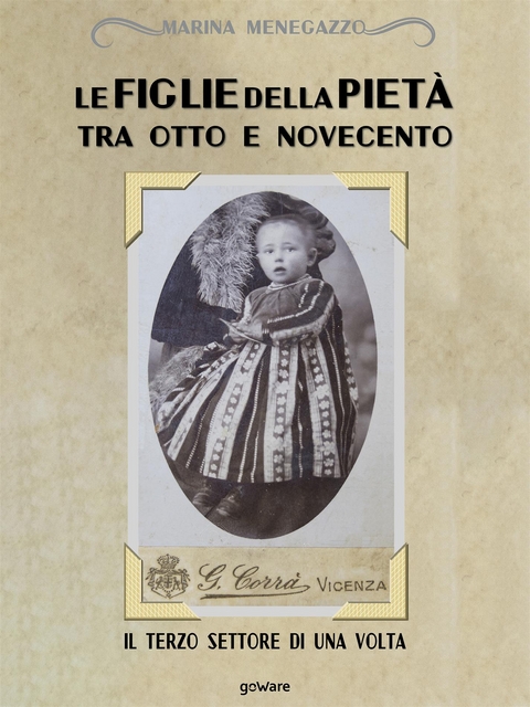 Le figlie della Pietà tra Otto e Novecento. Il terzo settore di una volta - Marina Menegazzo