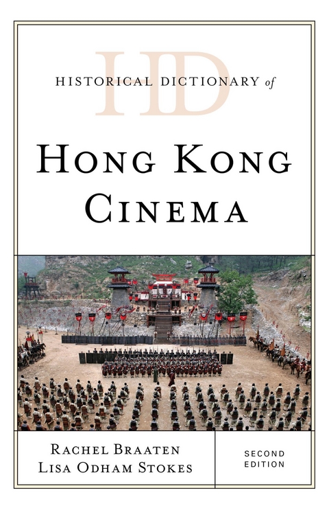 Historical Dictionary of Hong Kong Cinema -  Rachel Braaten,  Lisa Odham Stokes