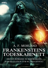 FRANKENSTEINS TODESKABINETT - SECHS ROMANE IN EINEM BAND - A. F. Morland