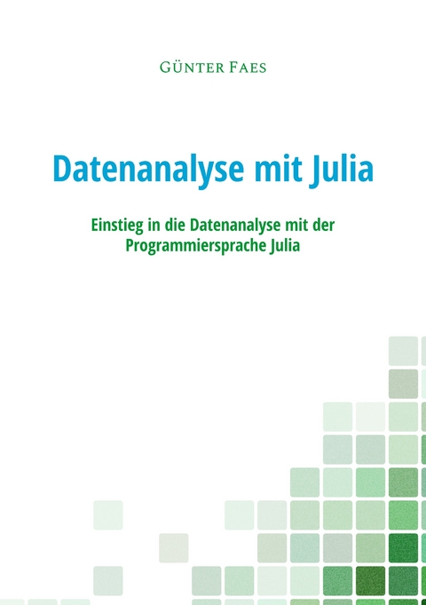 Datenanalyse mit Julia -  Günter Faes