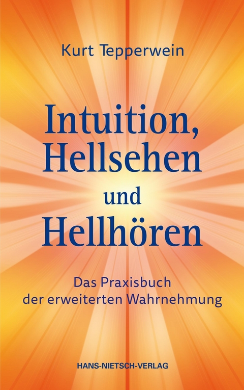 Intuition, Hellsehen und Hellhören -  Kurt Tepperwein