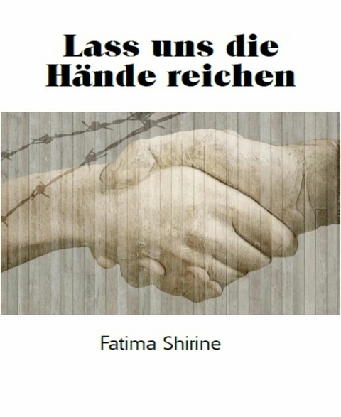 Lass uns die Hände reichen - Fatima Shirine